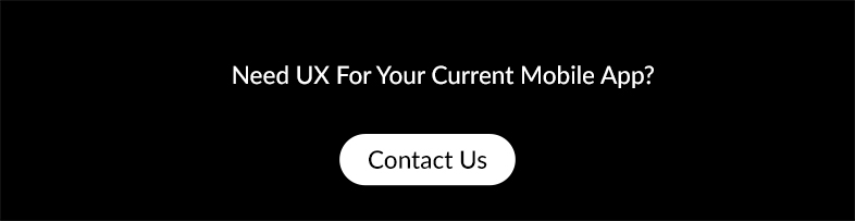 Need UX For Your Current Mobile App -Contact Us