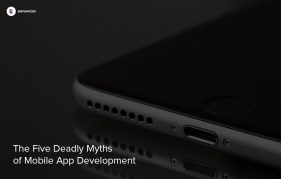 The Five Deadly Myths of Mobile App Development